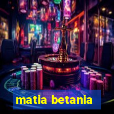 matia betania